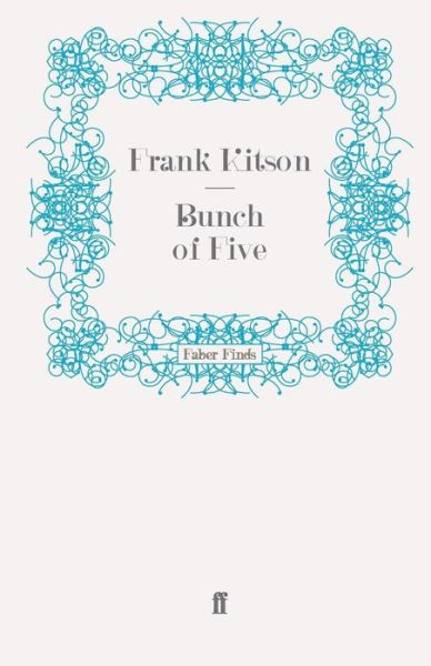 Bunch of Five - General Sir Frank Kitson K.C.B. C.B.E. M.C. - Books - Faber & Faber - 9780571271351 - July 15, 2010
