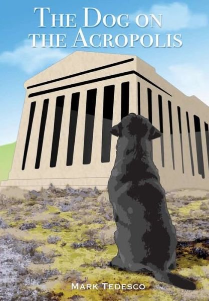 Cover for Mark Tedesco · The Dog on the Acropolis (Hardcover bog) (2019)