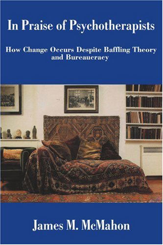 Cover for James Mcmahon · In Praise of Psychotherapists: How Change Occurs Despite Baffling Theory and Bureaucracy (Paperback Book) (2002)