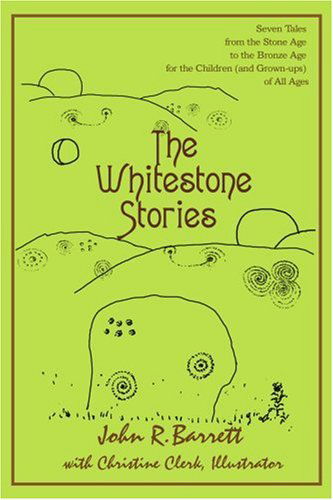 Cover for John Barrett · The Whitestone Stories: Seven Tales from the Stone Age to the Bronze Age for the Children (And Grown-ups) of All Ages (Pocketbok) (2007)