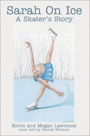 Cover for Kevin M. Lawrence · Sarah on Ice: a Skater's Story (Hardcover Book) (2002)