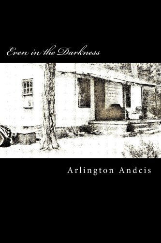 Cover for Arlington Andcis · Even in the Darkness: a Flower Can Grow (Paperback Book) (2013)