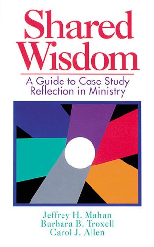 Cover for Jeffrey H. Mahan · Shared Wisdom: a Guide to Case Study Reflection in Ministry (Paperback Book) [10.2.1993 edition] (1993)