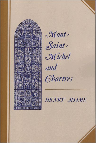 Mont-Saint-Michel and Chartres: A Study of Thirteenth-Century Unity - Henry Adams - Books - Princeton University Press - 9780691003351 - June 21, 1982