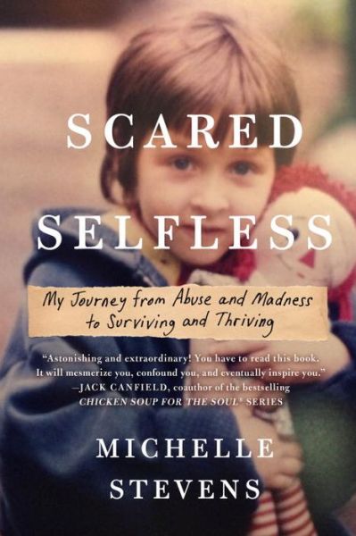 Cover for Michelle Stevens · Scared Selfless: My Journey from Abuse and Madness to Surviving &amp; Thriving (Pocketbok) (2018)