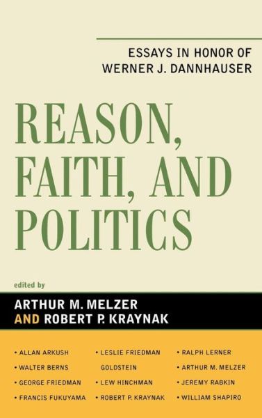 Cover for Arthur M Melzer · Reason, Faith, and Politics: Essays in Honor of Werner J. Dannhauser (Hardcover Book) (2008)
