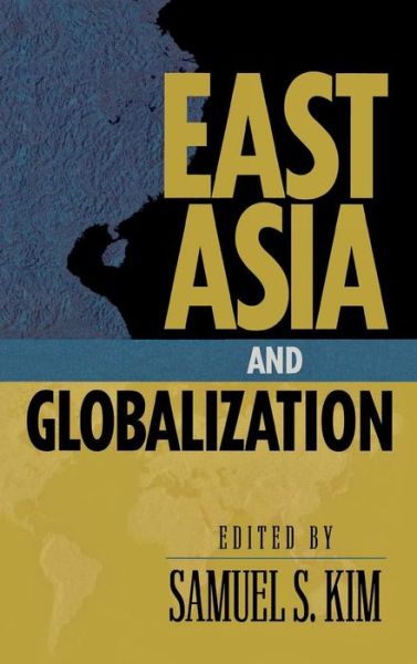 Cover for Samuel S. Kim · East Asia and Globalization - Asia in World Politics (Hardcover Book) (2000)