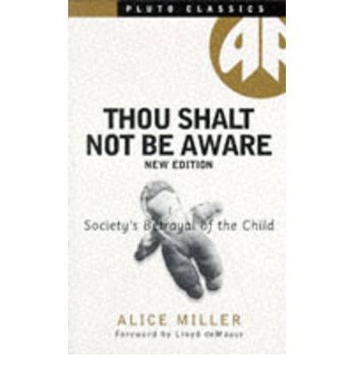 Cover for Alice Miller · Thou Shalt Not Be Aware: Society's Betrayal of the Child - Pluto Classics (Paperback Book) [2 Revised edition] (1998)