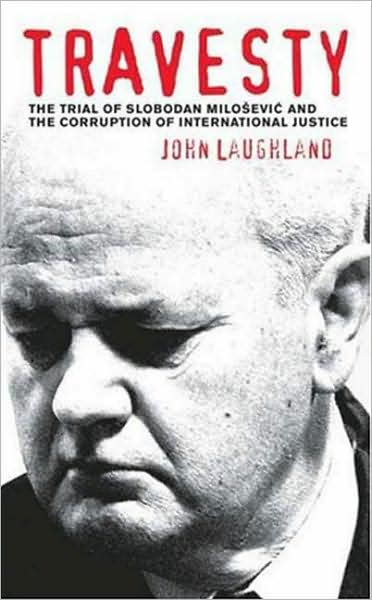Cover for John Laughland · Travesty: The Trial of Slobodan Milosevic and the Corruption of International Justice (Paperback Book) (2006)