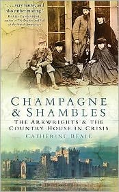 Cover for Catherine Beale · Champagne and Shambles: The Arkwrights and the Country House in Crisis (Paperback Book) (2009)