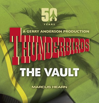Cover for Marcus Hearn · Thunderbirds: The Vault: celebrating over 50 years of the classic series (Inbunden Bok) (2015)