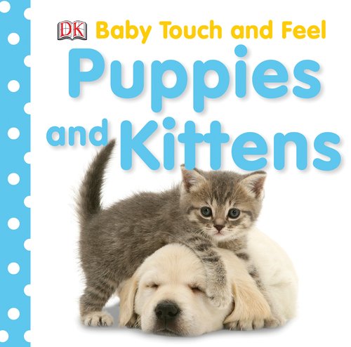 Cover for Dk Publishing · Puppies and Kittens (Baby Touch &amp; Feel) (Board book) (2008)