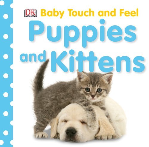 Cover for Dk Publishing · Puppies and Kittens (Baby Touch &amp; Feel) (Kartonbuch) (2008)