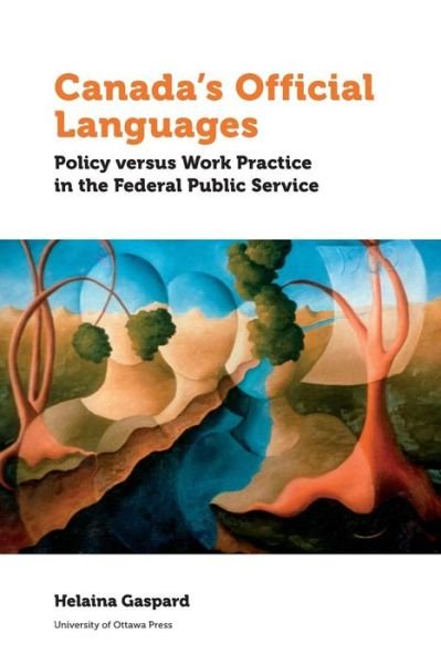 Cover for Helaina Gaspard · Canada's Official Languages: Policy Versus Work Practice in the Federal Public Service - Politics and Public Policy (Pocketbok) (2019)