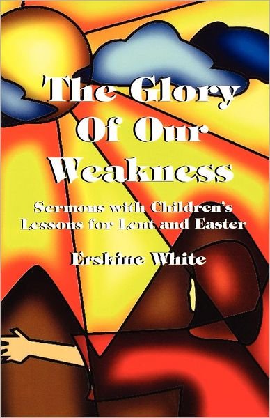 Cover for Erskine White · The glory of our weakness (Bok) (1997)