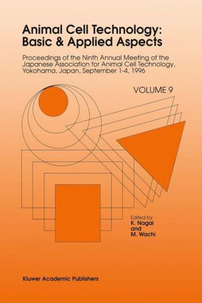 Cover for K Nagai · Animal Cell Technology: Proceedings of the Ninth Annual Meeting of the Japanese Association for Animal Cell Technology, Yokohama, Japan, September 1-4, 1996 - Animal Cell Technology: Basic and Applied Aspects (Hardcover Book) (1997)