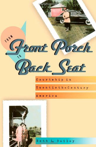 Cover for Bailey, Beth L. (Temple University) · From Front Porch to Back Seat: Courtship in Twentieth-Century America (Paperback Book) (1989)