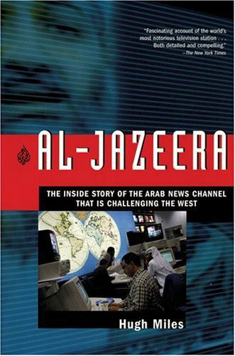 Cover for Hugh Miles · Al-jazeera: the Inside Story of the Arab News Channel That is Challenging the West (Taschenbuch) (2006)