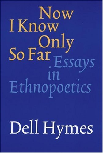 Cover for Dell Hymes · Now I Know Only So Far: Essays in Ethnopoetics (Paperback Book) (2003)