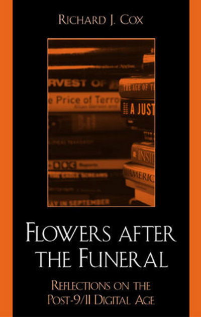 Cover for Richard J. Cox · Flowers After the Funeral: Reflections on the Post 9/11 Digital Age (Paperback Book) (2003)