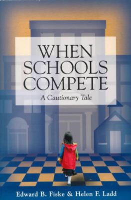 Cover for Edward B. Fiske · When Schools Compete: A Cautionary Tale (Paperback Book) (2000)