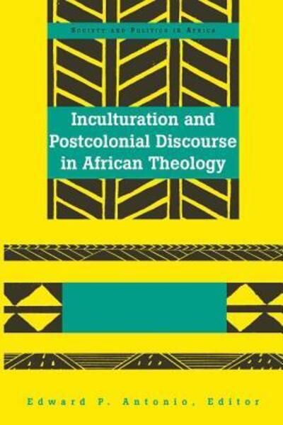 Cover for Edward P Antonio · Inculturation and Postcolonial Discourse in African Theology - Society &amp; Politics in Africa (Hardcover Book) (2006)