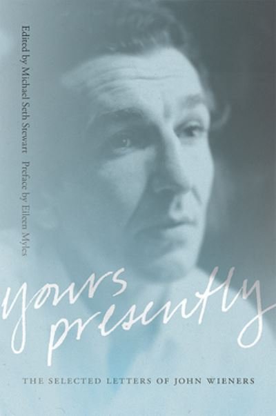 Yours Presently: The Selected Letters of John Wieners - Recencies Series: Research and Recovery in Twentieth-Century American Poetics - Eileen Myles - Books - University of New Mexico Press - 9780826366351 - June 15, 2024