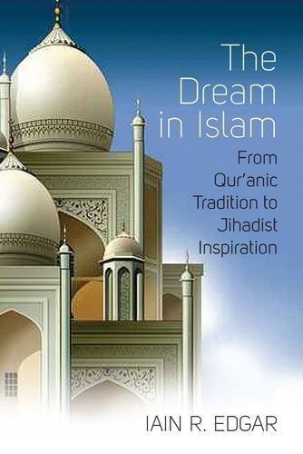Cover for Iain R. Edgar · The Dream in Islam: From Qur'anic Tradition to Jihadist Inspiration (Gebundenes Buch) (2011)