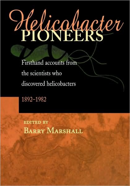 Cover for B Marshall · Helicobacter Pioneers: Firsthand Accounts from the Scientists who Discovered Helicobacters 1892 - 1982 (Paperback Book) (2005)