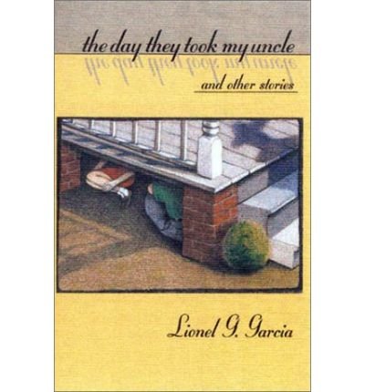 Cover for Lionel G. Garcia · The Day They Took My Uncle and Other Stories (Hardcover Book) (2001)
