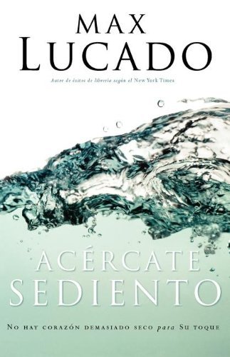 Cover for Max Lucado · Acércate Sediento (Pocketbok) [Spanish edition] (2004)