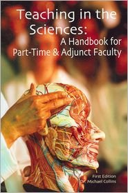Teaching in the Sciences: A Handbook for Part-Time & Adjunct Faculty - Michael Collins - Bøger - Part-Time Press - 9780940017351 - 30. maj 2014
