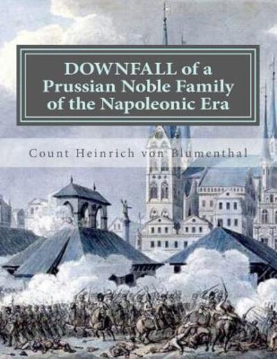 Cover for Count Heinrich Von Blumenthal · DOWNFALL of a Prussian Noble Family of the Napoleonic Era (Paperback Book) (2015)