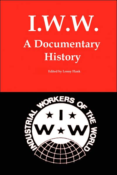 Cover for Flank, Lenny, Jr. · I.w.w.: a Documentary History (Paperback Book) (2007)