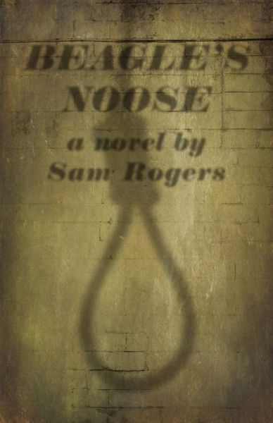 Cover for Sam Rogers · Beagle's Noose : A Novel By Sam Rogers (Pocketbok) (2015)