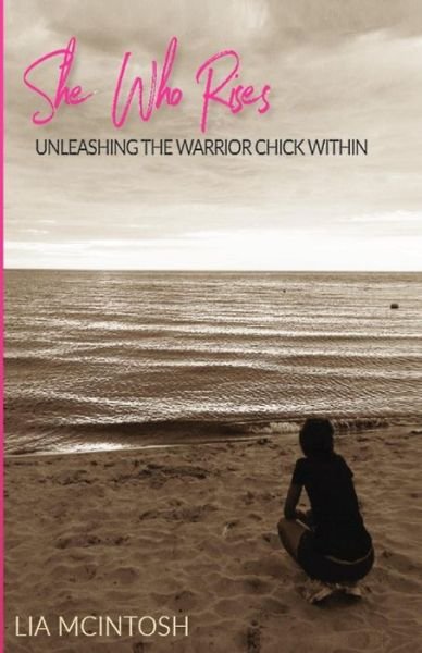 Cover for Lia McIntosh · She Who Rises Unleashing the Warrior Chick Within (Paperback Book) (2017)
