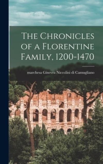 Cover for Ginevra Mar Niccolini Di Camugliano · The Chronicles of a Florentine Family, 1200-1470 (Gebundenes Buch) (2021)