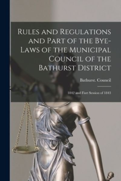 Cover for Bathurst (Ont District) Council · Rules and Regulations and Part of the Bye-laws of the Municipal Council of the Bathurst District [microform] (Paperback Book) (2021)