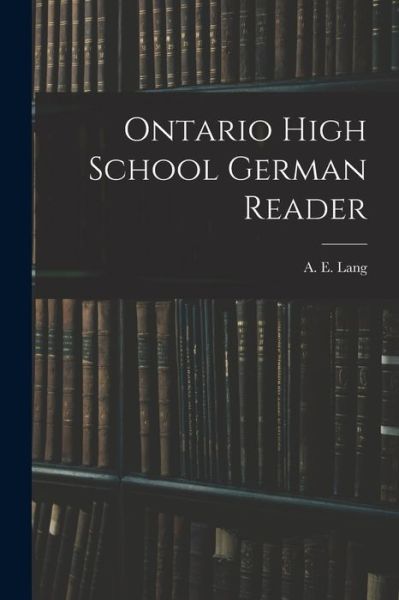 Cover for A E (Augustus Edward) 1862?- Lang · Ontario High School German Reader (Paperback Book) (2021)