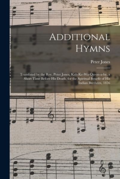 Cover for Peter 1802-1856 Jones · Additional Hymns [microform] (Paperback Book) (2021)