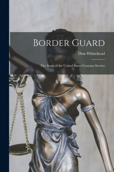 Cover for Don 1908-1981 Whitehead · Border Guard; the Story of the United States Customs Service (Pocketbok) (2021)