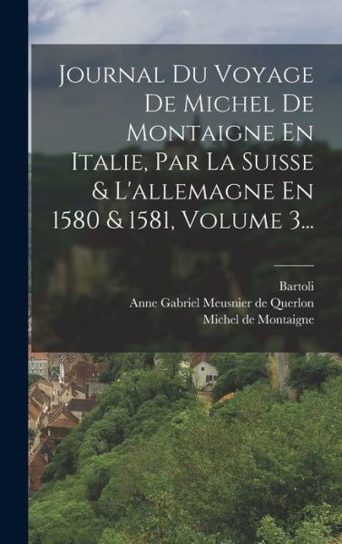 Cover for Michel Montaigne · Journal du Voyage de Michel de Montaigne en Italie, Par la Suisse &amp; l'allemagne en 1580 &amp; 1581, Volume 3... (Buch) (2022)