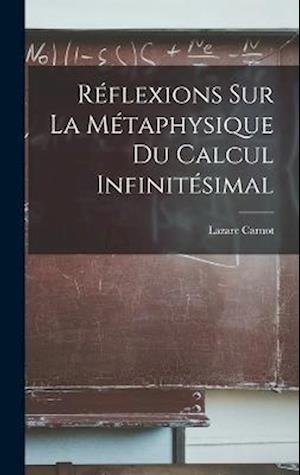 Cover for Lazare Carnot · Réflexions Sur la Métaphysique du Calcul Infinitésimal (Bog) (2022)