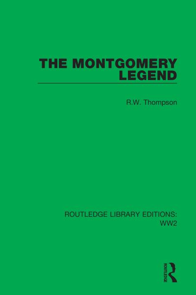 The Montgomery Legend - Routledge Library Editions: WW2 - R.W. Thompson - Kirjat - Taylor & Francis Ltd - 9781032045351 - keskiviikko 15. maaliskuuta 2023