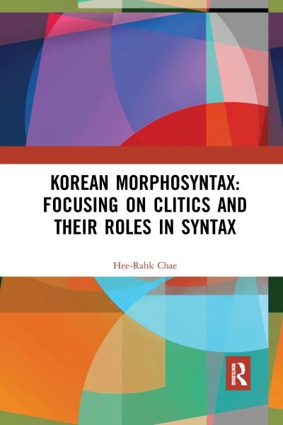 Cover for Hee-Rahk Chae · Korean Morphosyntax: Focusing on Clitics and Their Roles in Syntax (Paperback Book) (2021)