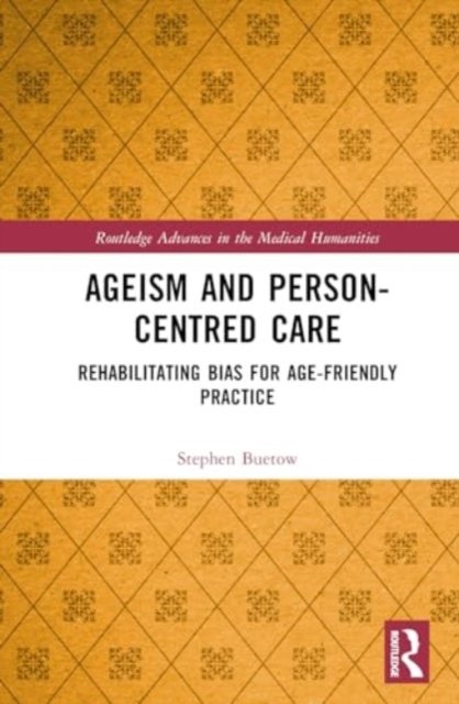Ageism and Person-Centred Care: Rehabilitating Bias for Age-Friendly Practice - Routledge Advances in the Medical Humanities - Buetow, Stephen (University of Auckland, New Zealand) - Books - Taylor & Francis Ltd - 9781032368351 - August 29, 2024
