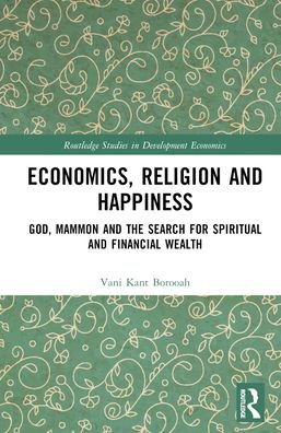 Cover for Vani Kant Borooah · Economics, Religion and Happiness: God, Mammon and the Search for Spiritual and Financial Wealth - Routledge Studies in Development Economics (Hardcover bog) (2023)