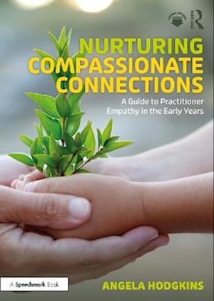 Cover for Angela Hodgkins · Nurturing Compassionate Connections: A Guide to Practitioner Empathy in the Early Years (Paperback Book) (2025)