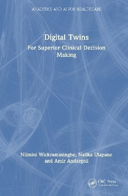 Digital Twins: For Superior Clinical Decision Making - Analytics and AI for Healthcare - Nilmini Wickramasinghe - Livros - Taylor & Francis Ltd - 9781032780351 - 22 de agosto de 2025