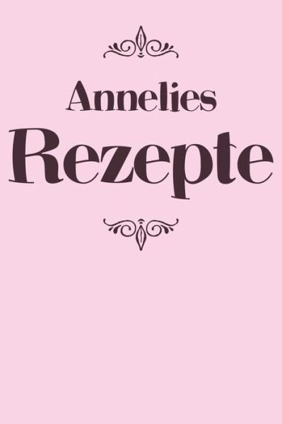 Annelies Rezepte - Liddelboo Personalisierte Rezeptbucher - Bücher - Independently Published - 9781079493351 - 9. Juli 2019